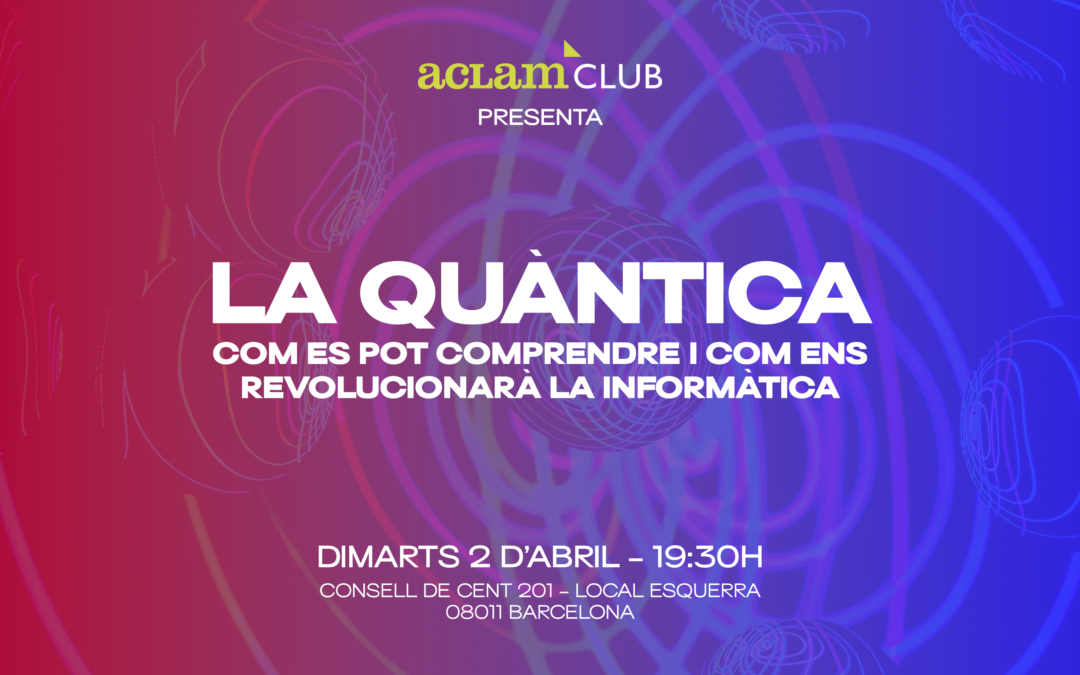 La Quàntica. Com es pot comprendre i com ens revolucionarà la informàtica.